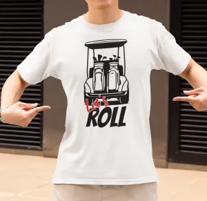 Funny Golf Cart Let's Roll Graphic T-Shirt, Golf Lover Gift, Golf Enthusiast Tee, Unique Golfing Apparel, Stylish Golf Print Sweatshirt