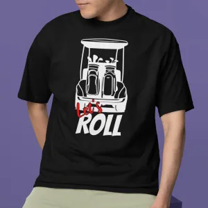 Funny Golf T-Shirt, Let's Roll Golf Cart Shirt, Perfect Gift Golf Enthusiasts, Golf Lovers Sweatshirt, Humorous Golf Apparel, Father's Day